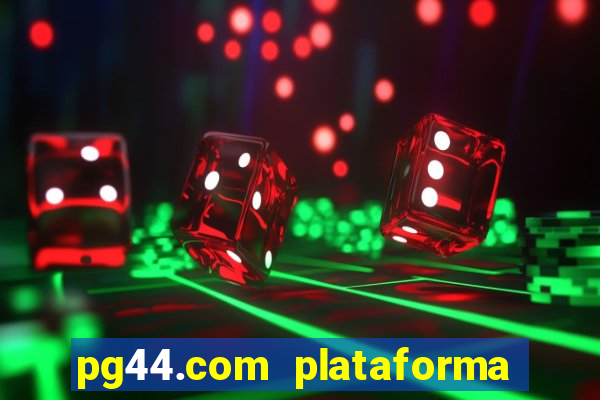 pg44.com plataforma de jogos